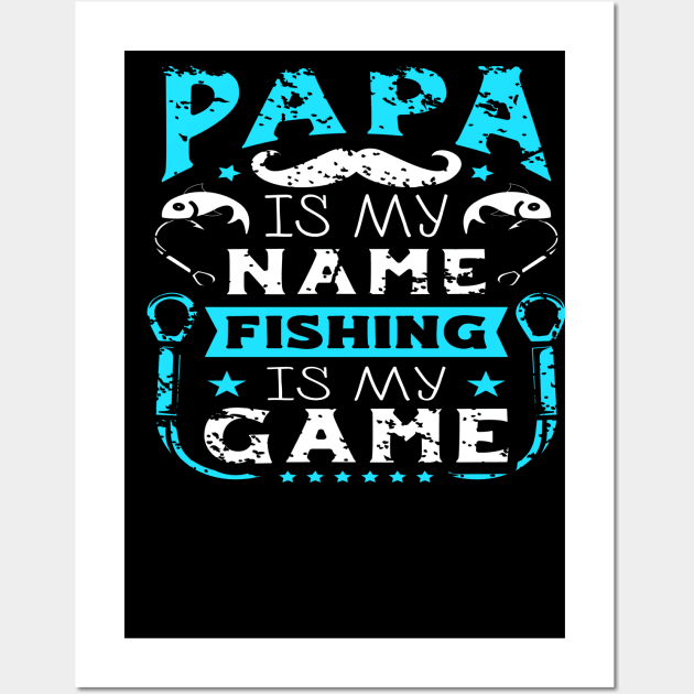 Papa Is My Name Fishing Is My Game Wall Art by sherifelfaky